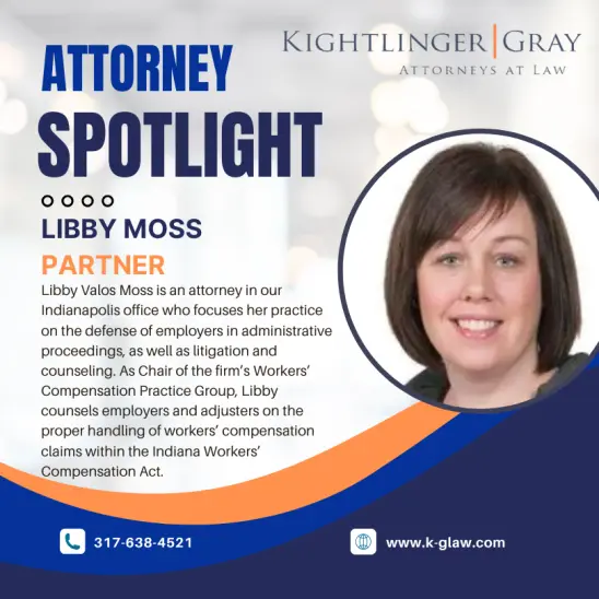Attorney Spotlight graphic for Libby Moss, Partner at Kightlinger & Gray, highlighting her focus on defending employers in administrative proceedings, litigation, and counseling, as well as her role as Chair of the Workers’ Compensation Practice Group. Includes firm branding, contact number, and website details.